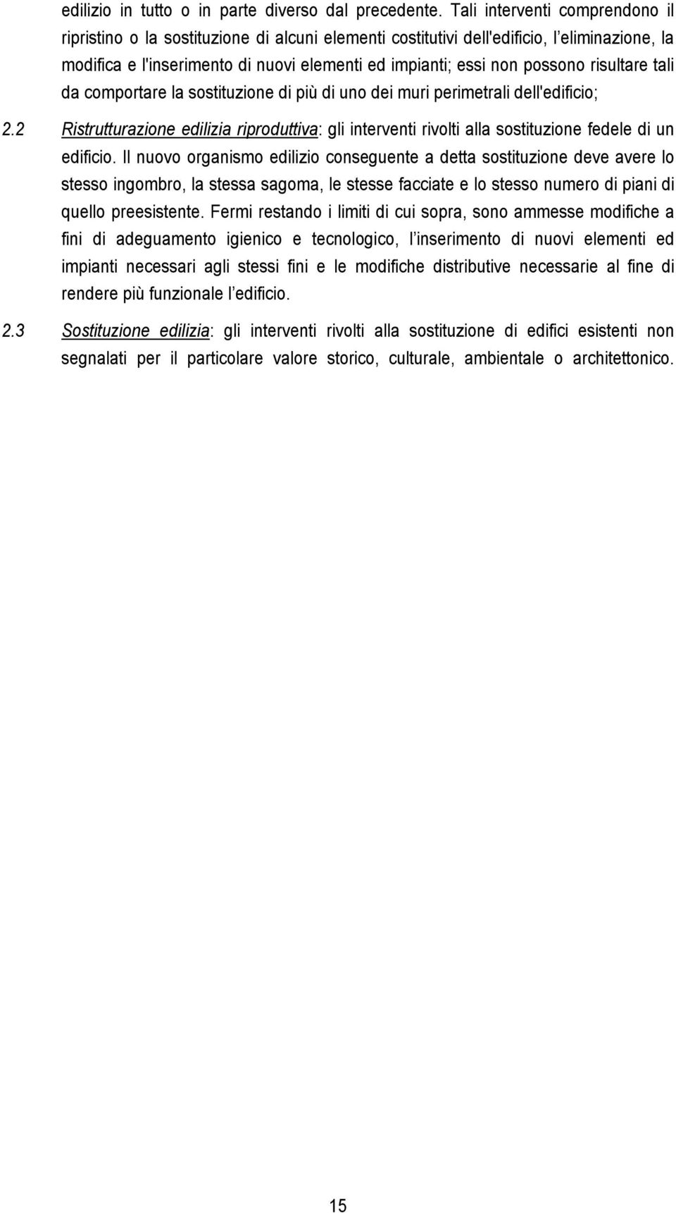 risultare tali da comportare la sostituzione di più di uno dei muri perimetrali dell'edificio; 2.