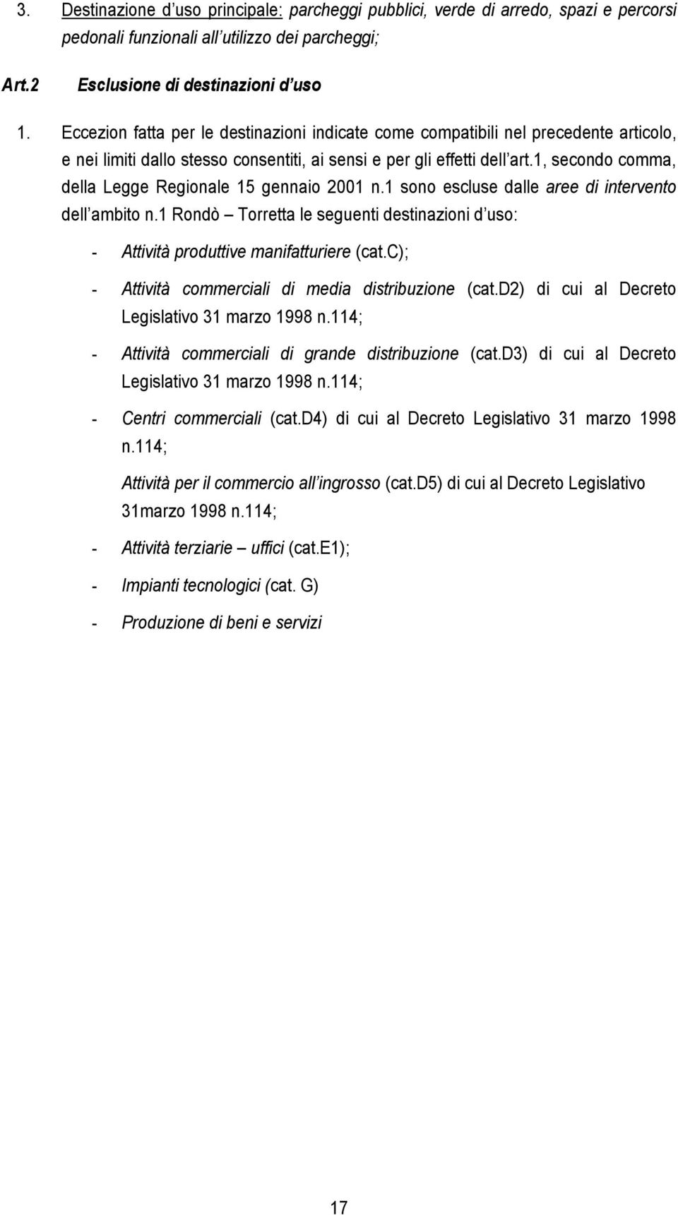 1, secondo comma, della Legge Regionale 15 gennaio 2001 n.1 sono escluse dalle aree di intervento dell ambito n.