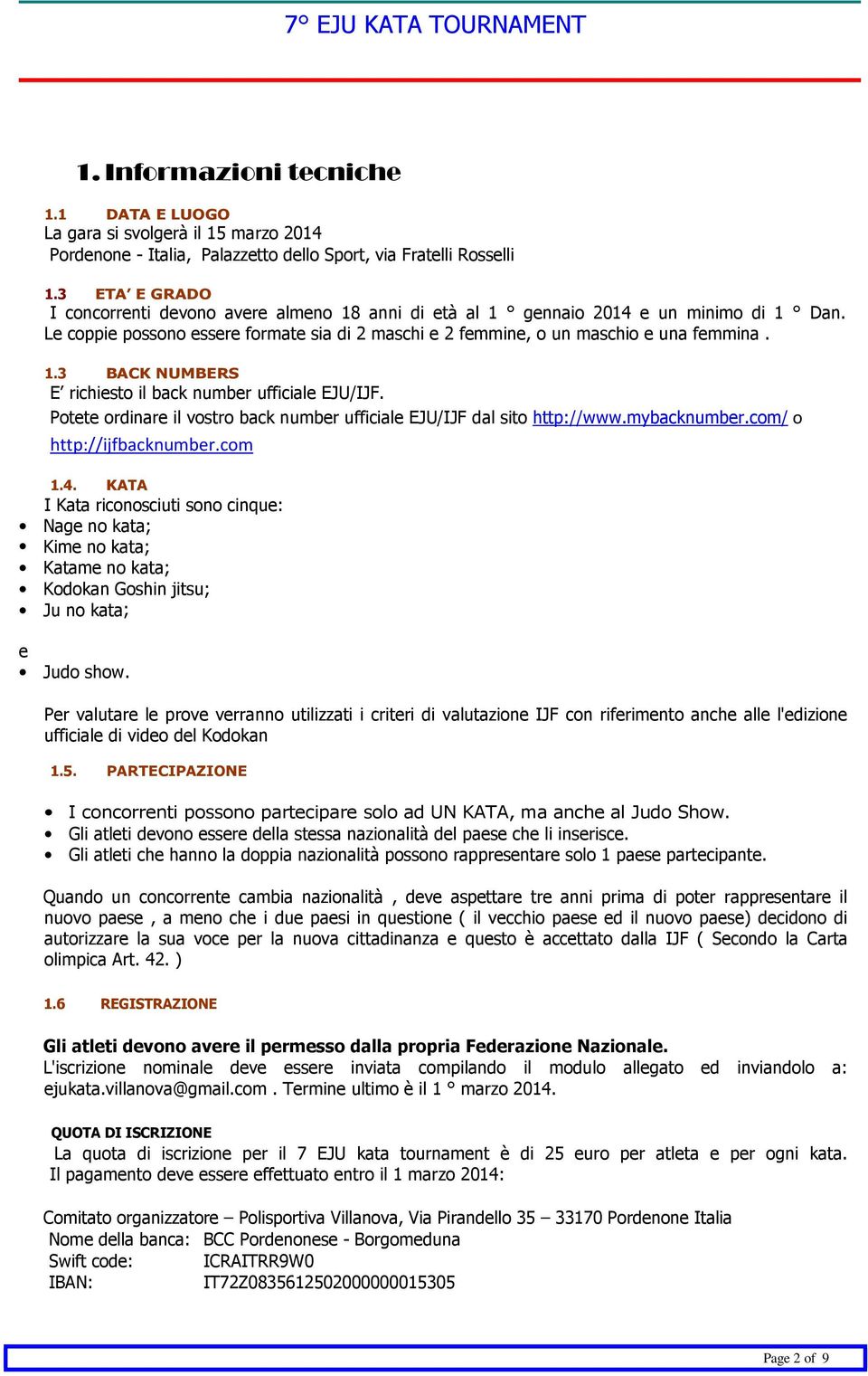 Potete ordinare il vostro back number ufficiale EJU/IJF dal sito http://www.mybacknumber.com/ o http://ijfbacknumber.com 1.4.