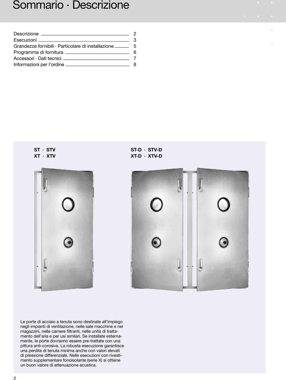 STV-D XT-D XTV-D Le porte di acciaio a tenuta sono destinate all impiego negli impianti di ventilazione, nelle sale macchine e nei magazzini, nelle camere filtranti, nelle unità di