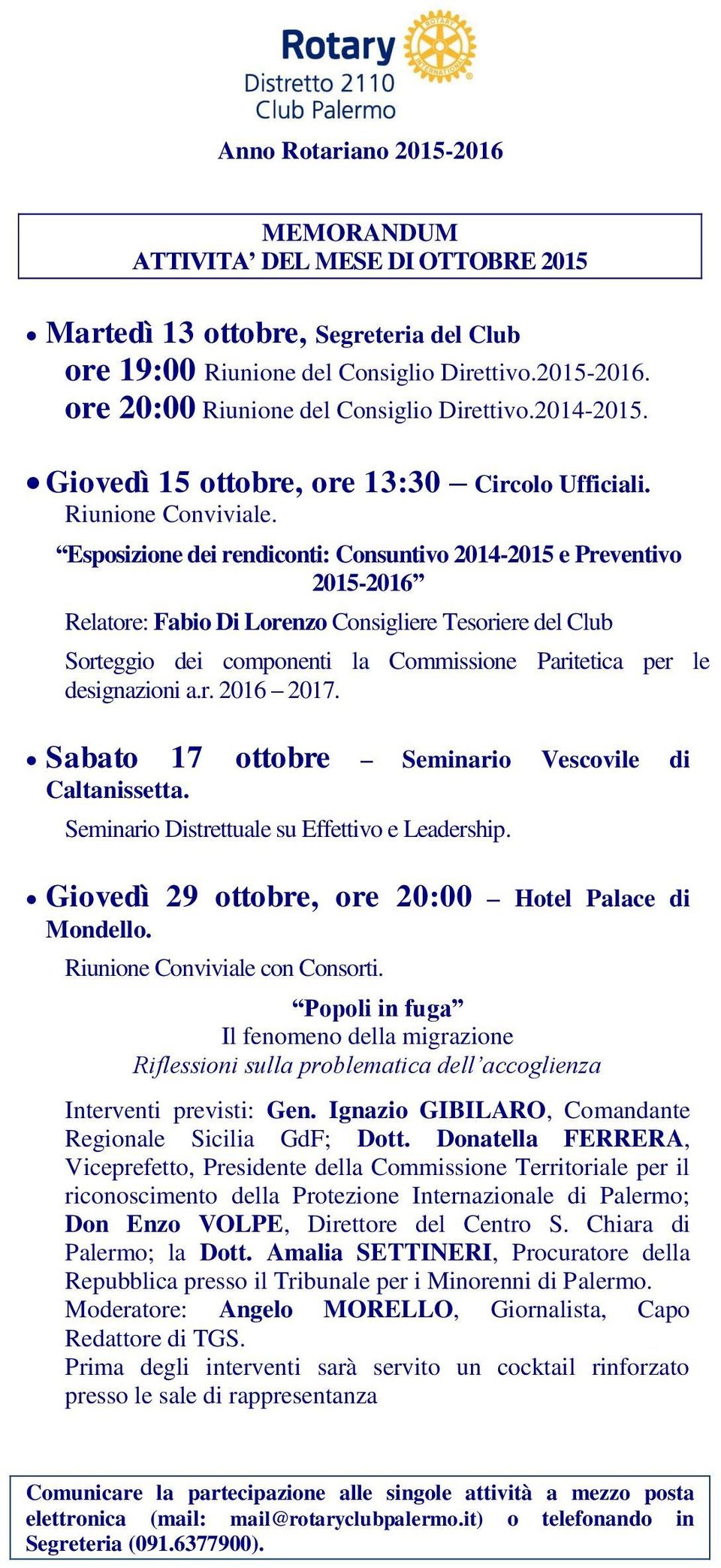 Esposizione dei rendiconti: Consuntivo 2014-2015 e Preventivo 2015-2016 Relatore: Fabio Di Lorenzo Consigliere Tesoriere del Club Sorteggio dei componenti la Commissione Paritetica per le