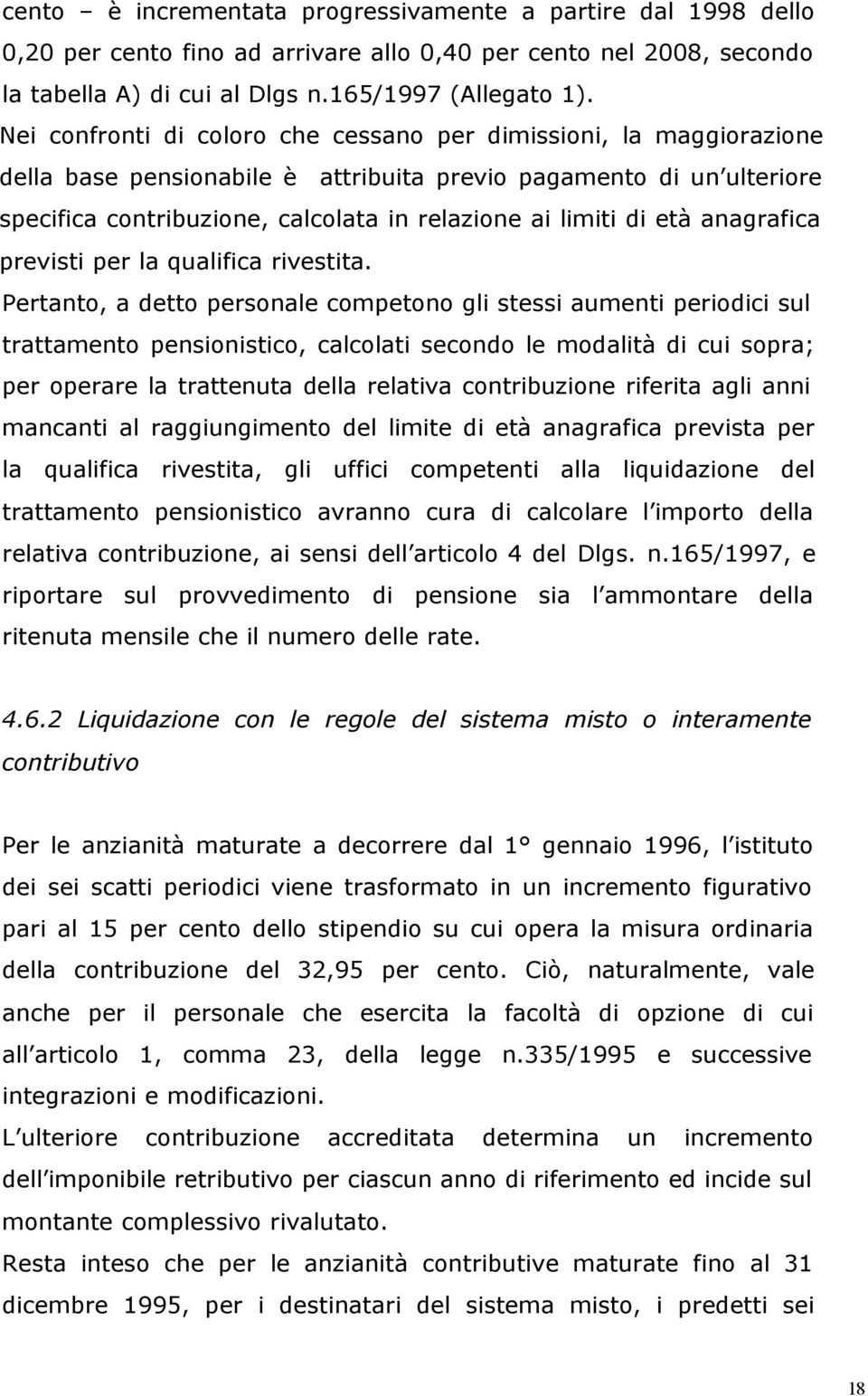 età anagrafica previsti per la qualifica rivestita.