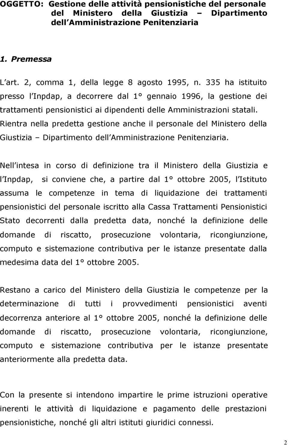 Rientra nella predetta gestione anche il personale del Ministero della Giustizia Dipartimento dell Amministrazione Penitenziaria.