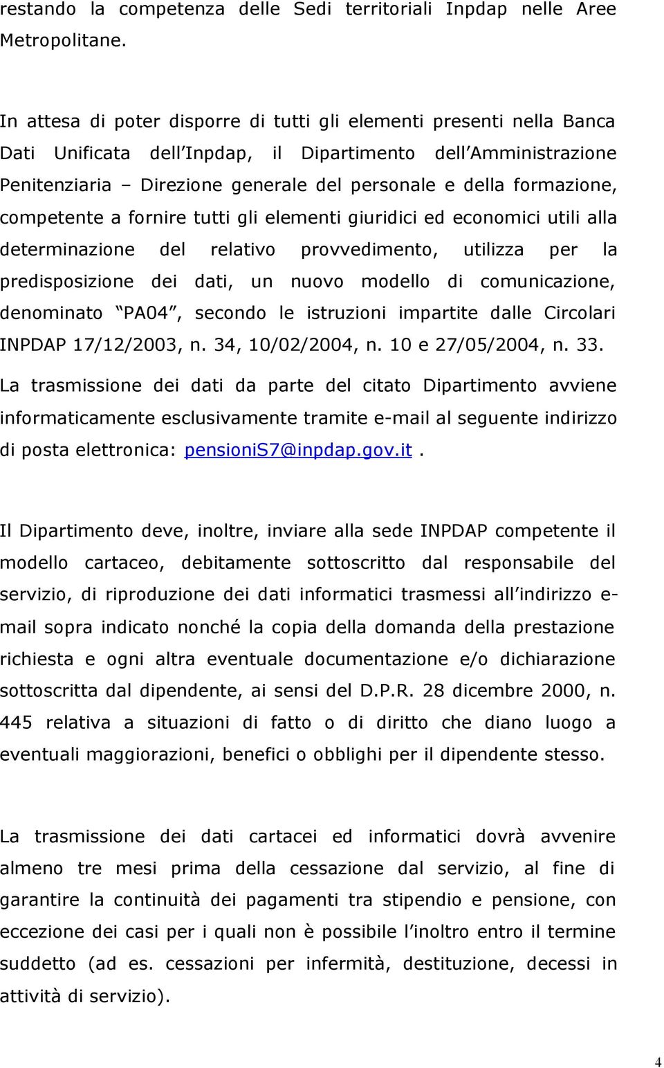 formazione, competente a fornire tutti gli elementi giuridici ed economici utili alla determinazione del relativo provvedimento, utilizza per la predisposizione dei dati, un nuovo modello di