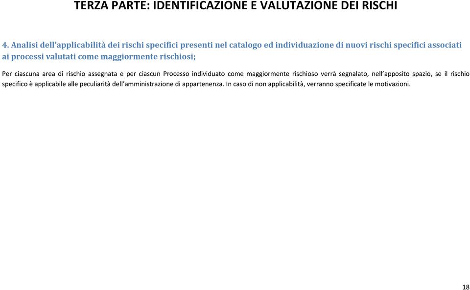 processi valutati come maggiormente rischiosi; Per ciascuna area di rischio assegnata e per ciascun Processo individuato come