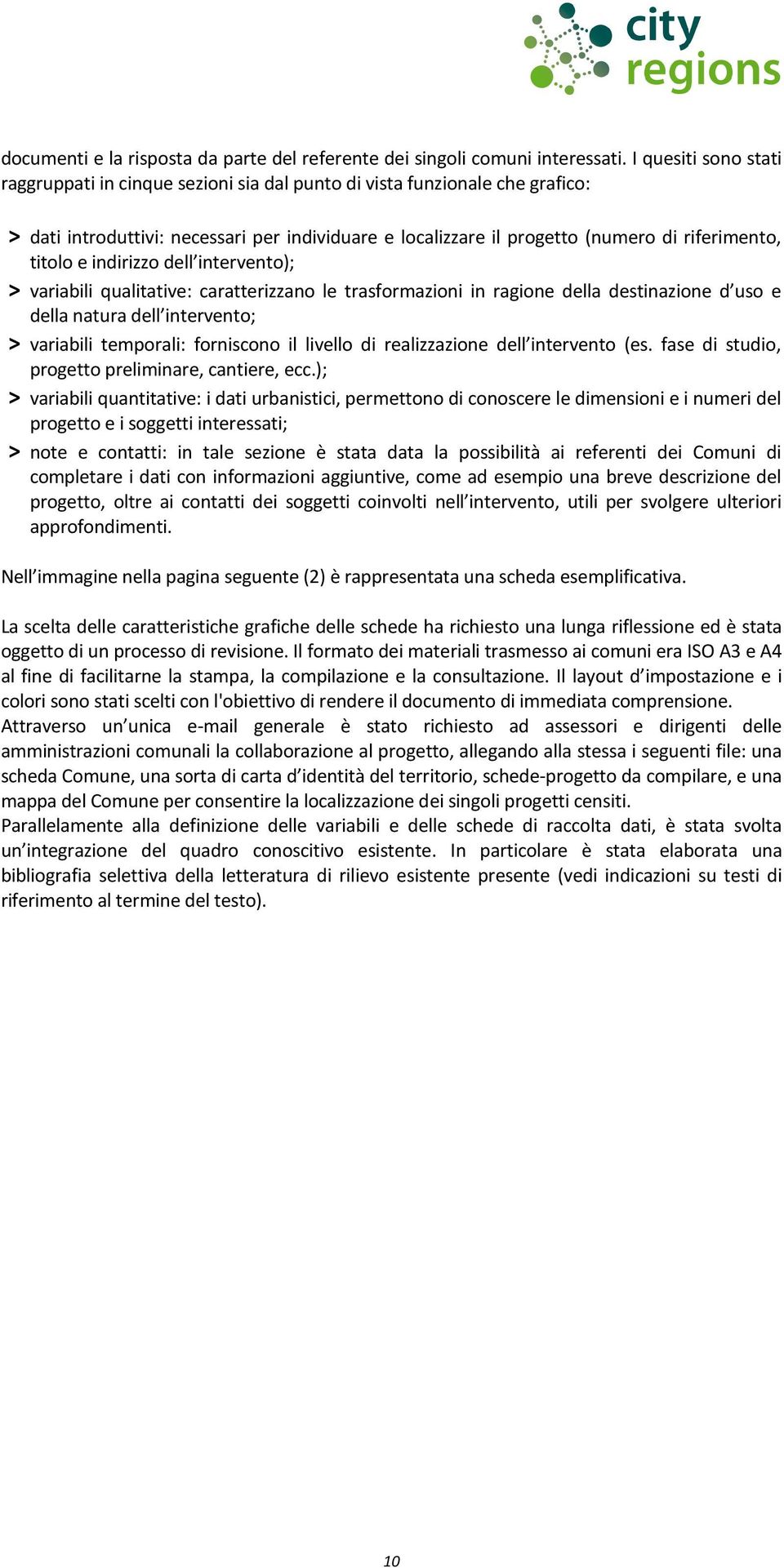 titolo e indirizzo dell intervento); > variabili qualitative: caratterizzano le trasformazioni in ragione della destinazione d uso e della natura dell intervento; > variabili temporali: forniscono il