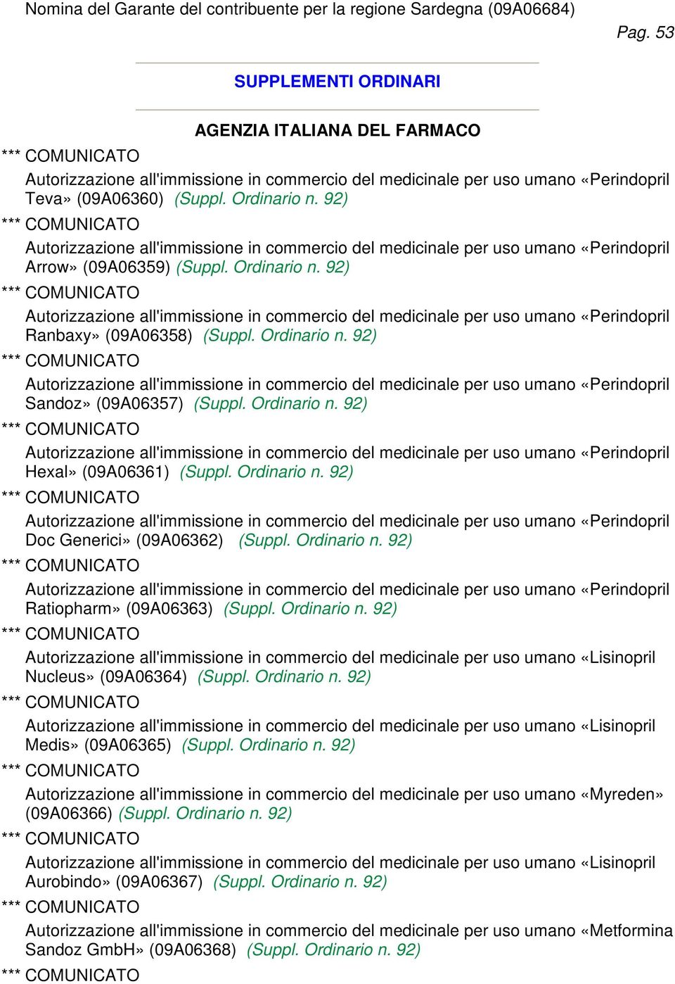 Ordinario n. 92) Autorizzazione all'immissione in commercio del medicinale per uso umano «Lisinopril Nucleus» (09A06364) (Suppl. Ordinario n.