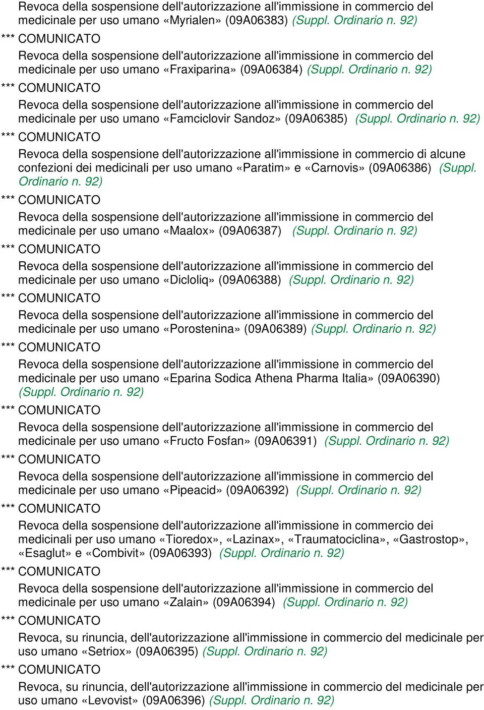 92) medicinale per uso umano «Maalox» (09A06387) (Suppl. Ordinario n. 92) medicinale per uso umano «Dicloliq» (09A06388) (Suppl. Ordinario n. 92) medicinale per uso umano «Porostenina» (09A06389) (Suppl.