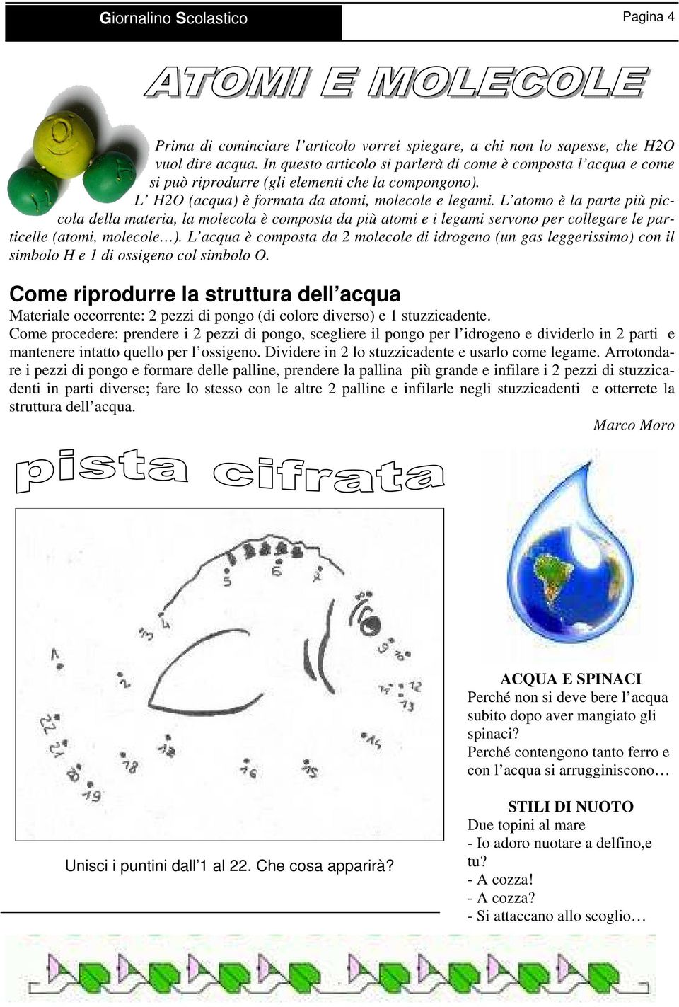 L atomo è la parte più piccola della materia, la molecola è composta da più atomi e i legami servono per collegare le particelle (atomi, molecole ).