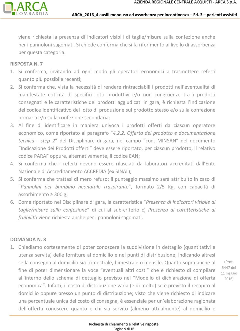 Si conferma, invitando ad ogni modo gli operatori economici a trasmettere referti quanto più possibile recenti; 2.