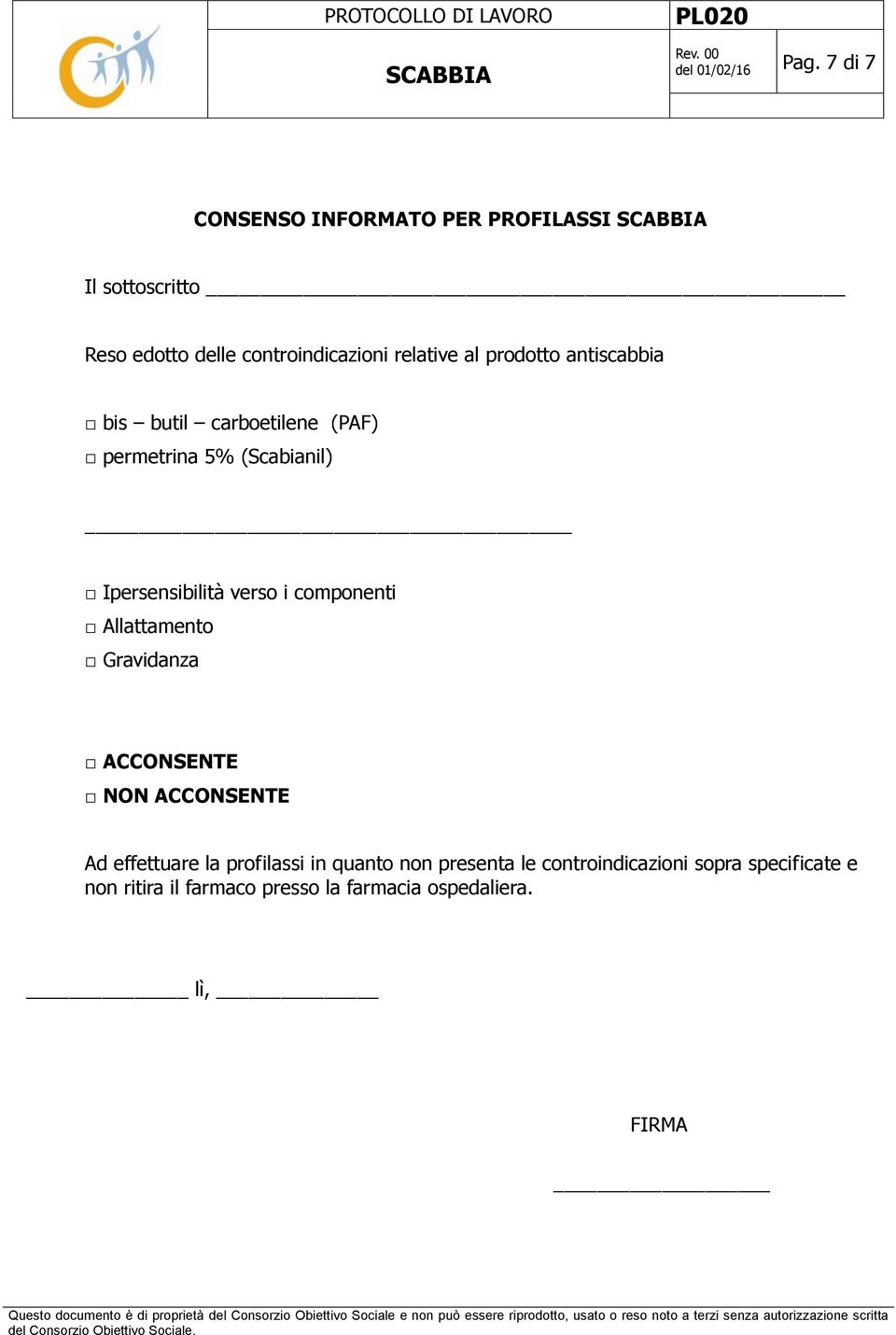 componenti Allattamento Gravidanza ACCONSENTE NON ACCONSENTE Ad effettuare la profilassi in quanto non