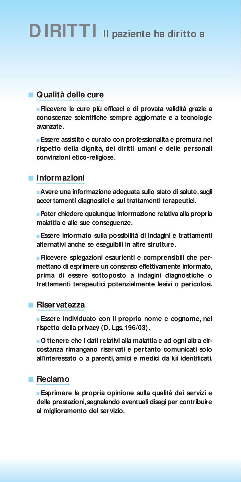 Informazioni Avere una informazione adeguata sullo stato di salute, sugli accertamenti diagnostici e sui trattamenti terapeutici.