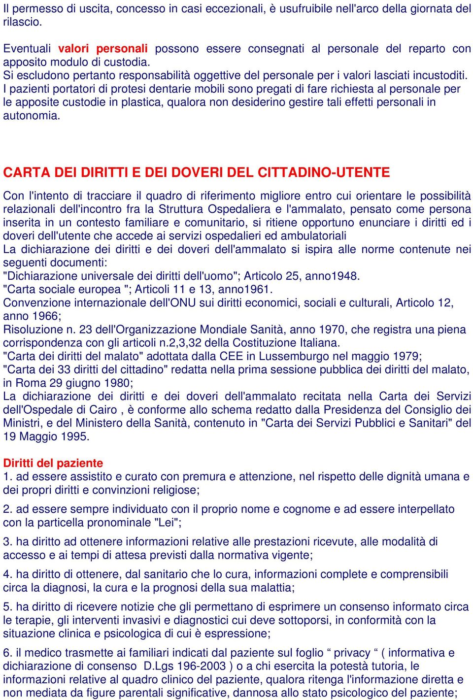 Si escludono pertanto responsabilità oggettive del personale per i valori lasciati incustoditi.