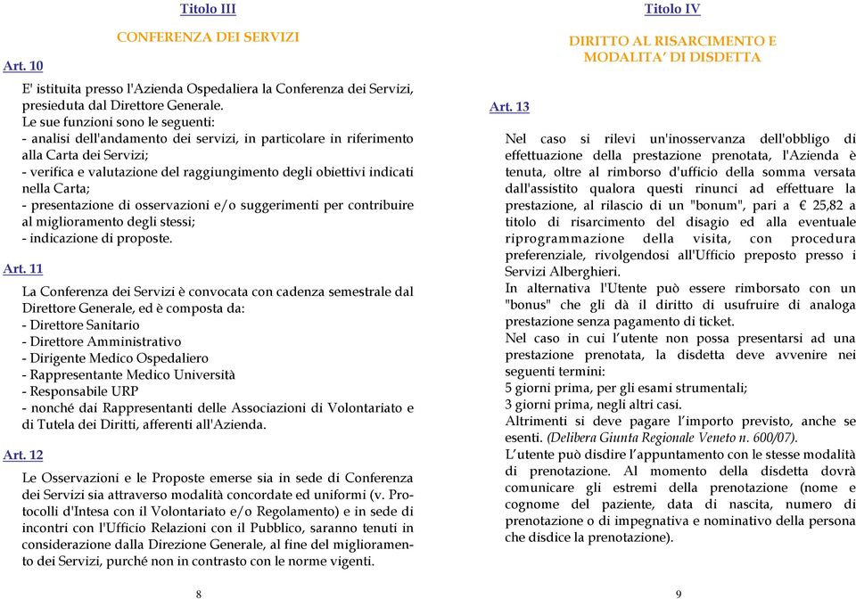 nella Carta; - presentazione di osservazioni e/o suggerimenti per contribuire al miglioramento degli stessi; - indicazione di proposte. Art.