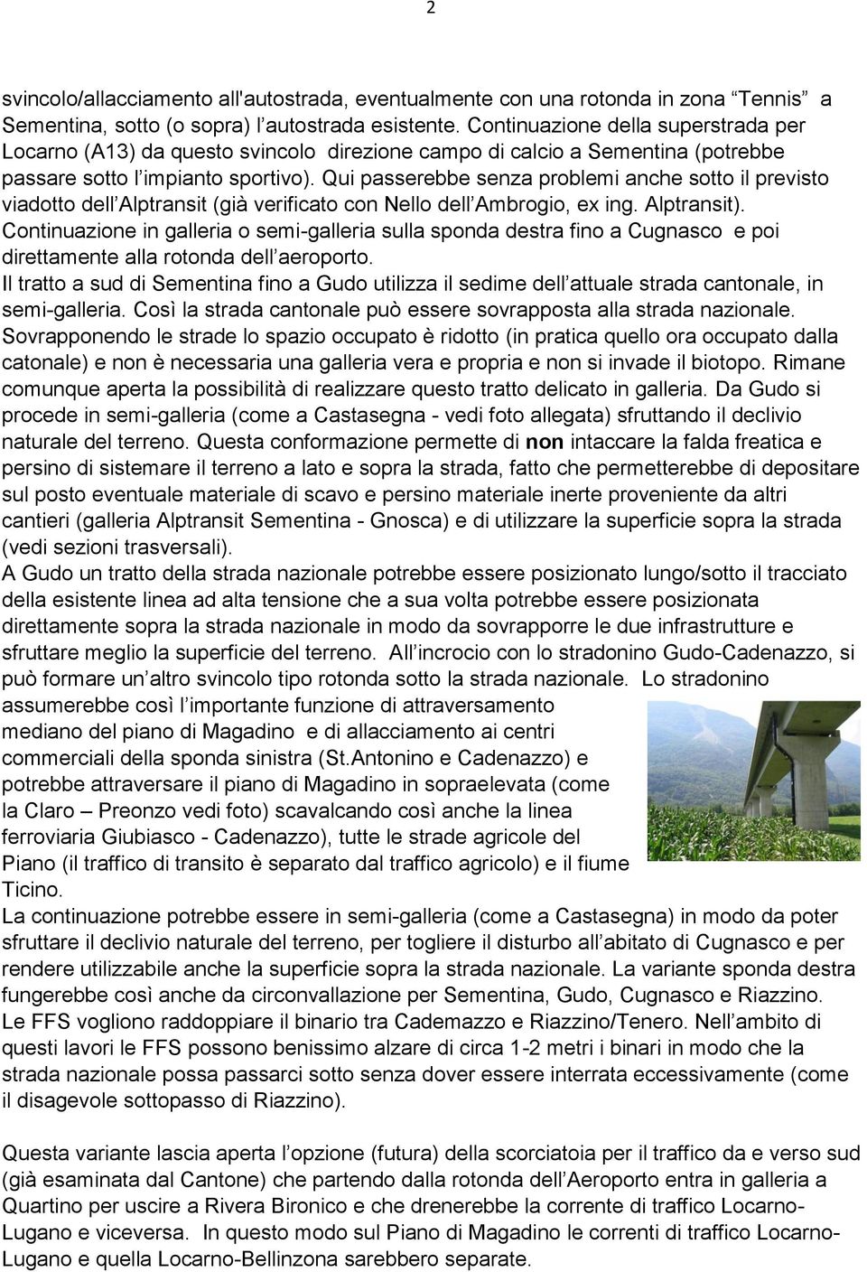 Qui passerebbe senza problemi anche sotto il previsto viadotto dell Alptransit (già verificato con Nello dell Ambrogio, ex ing. Alptransit).