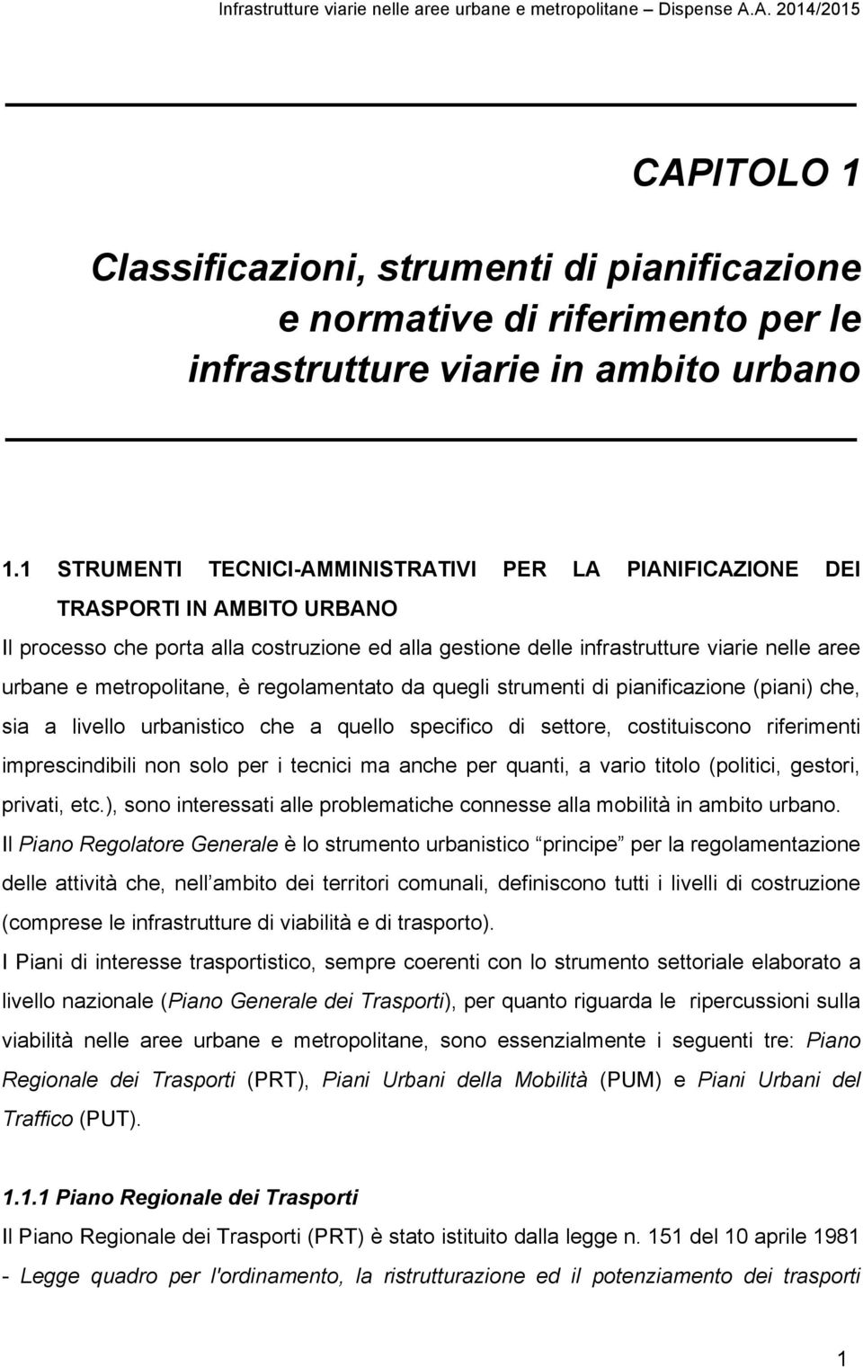 1 STRUMENTI TECNICI-AMMINISTRATIVI PER LA PIANIFICAZIONE DEI TRASPORTI IN AMBITO URBANO Il processo che porta alla costruzione ed alla gestione delle infrastrutture viarie nelle aree urbane e