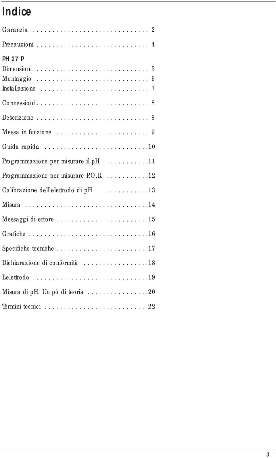 ..........................10 Programmazione per misurare il ph............11 Programmazione per misurare P.O.R............12 Calibrazione dell elettrodo di ph.............13 Misura.