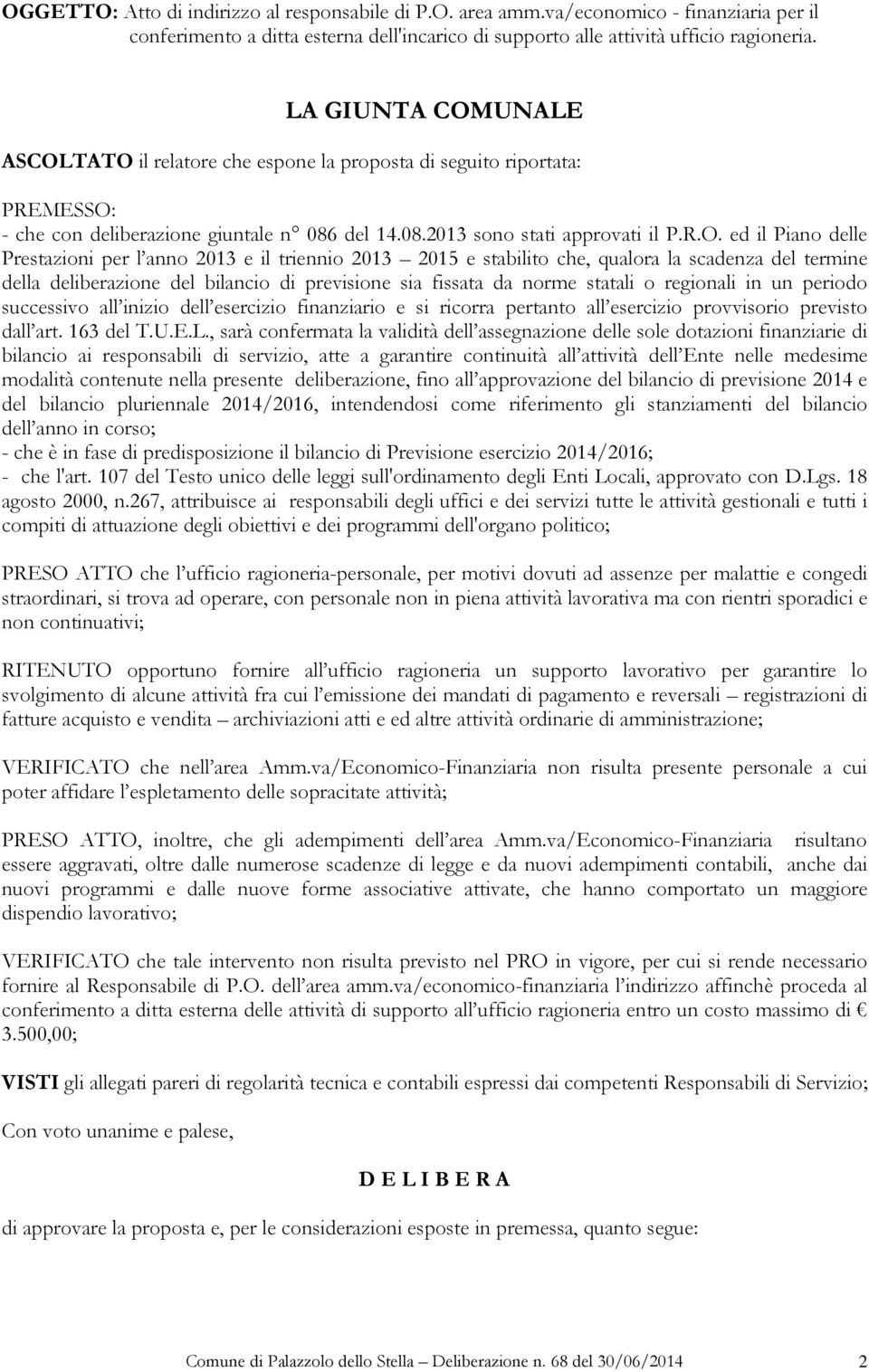 R.O. ed il Piano delle Prestazioni per l anno 2013 e il triennio 2013 2015 e stabilito che, qualora la scadenza del termine della deliberazione del bilancio di previsione sia fissata da norme statali