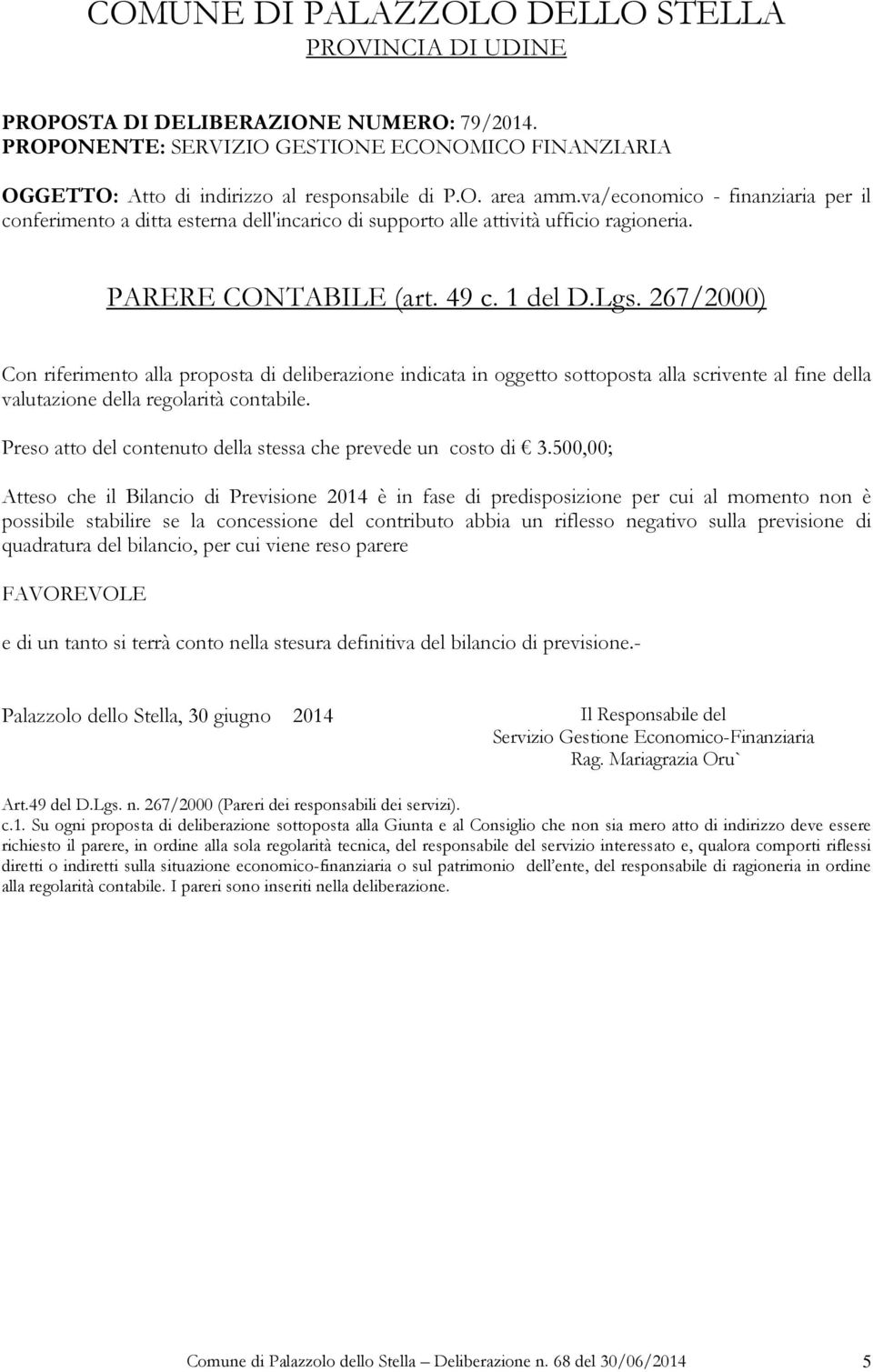 267/2000) Con riferimento alla proposta di deliberazione indicata in oggetto sottoposta alla scrivente al fine della valutazione della regolarità contabile.