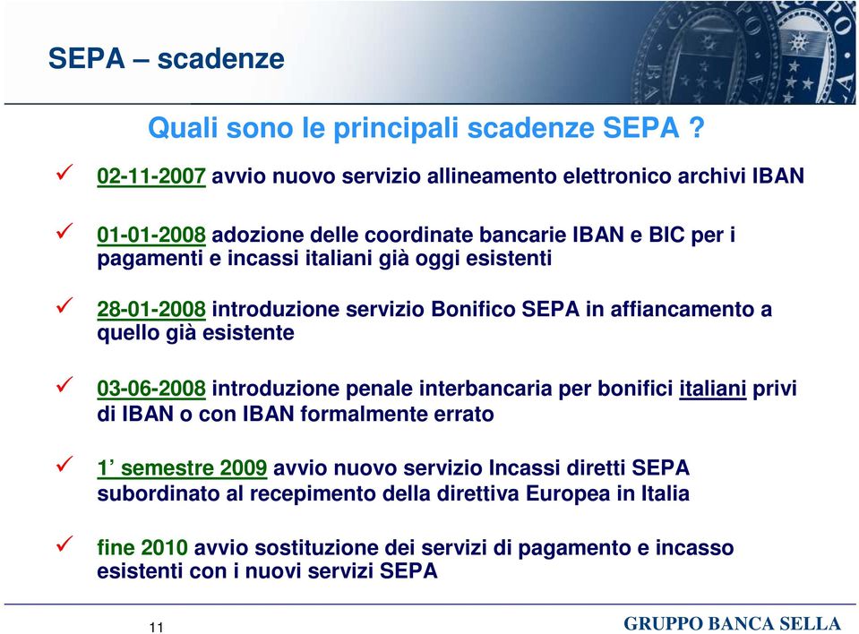 già oggi esistenti 28-01-2008 introduzione servizio Bonifico SEPA in affiancamento a quello già esistente 03-06-2008 introduzione penale interbancaria per bonifici