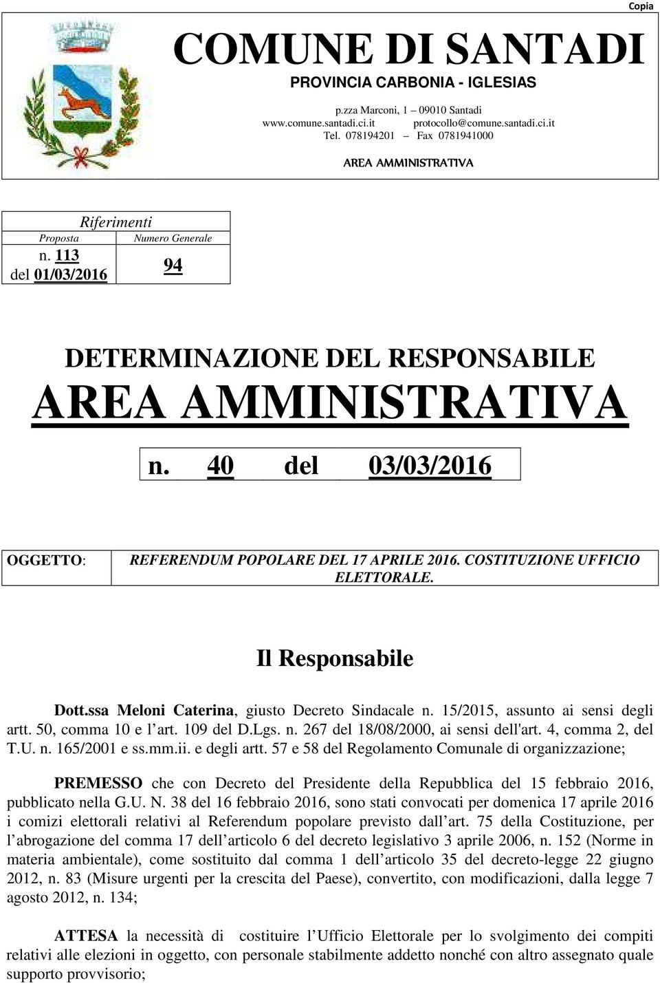 40 del 03/03/2016 OGGETTO: REFERENDUM POPOLARE DEL 17 APRILE 2016. COSTITUZIONE UFFICIO ELETTORALE. Il Responsabile Dott.ssa Meloni Caterina, giusto Decreto Sindacale n.