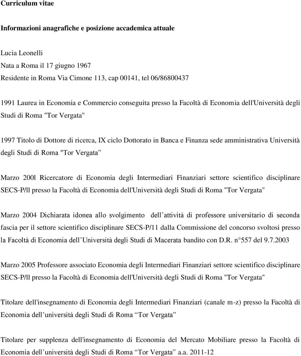 amministrativa Università degli Studi di Roma "Tor Vergata Marzo 200l Ricercatore di Economia degli Intermediari Finanziari settore scientifico disciplinare SECS-P/ll presso la Facoltà di Economia