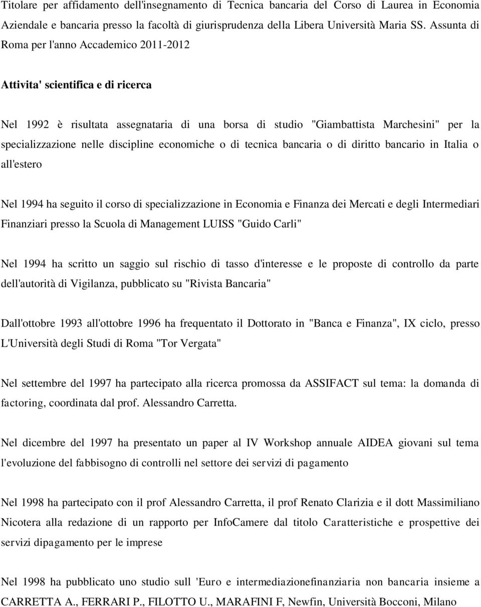 discipline economiche o di tecnica bancaria o di diritto bancario in Italia o all'estero Nel 1994 ha seguito il corso di specializzazione in Economia e Finanza dei Mercati e degli Intermediari