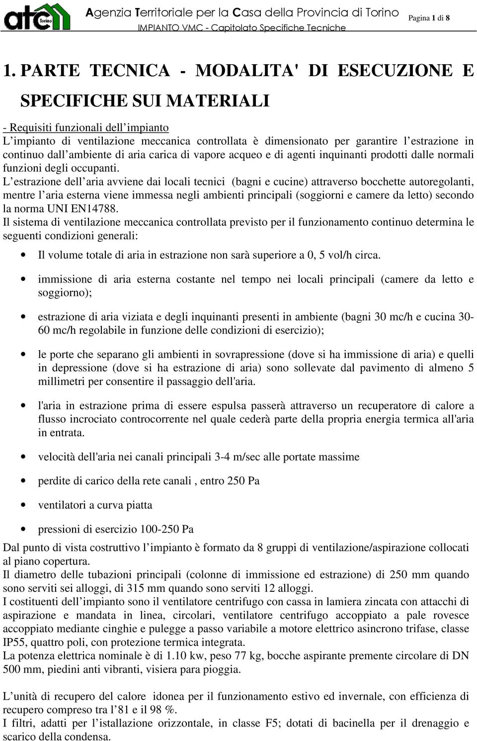 continuo dall ambiente di aria carica di vapore acqueo e di agenti inquinanti prodotti dalle normali funzioni degli occupanti.