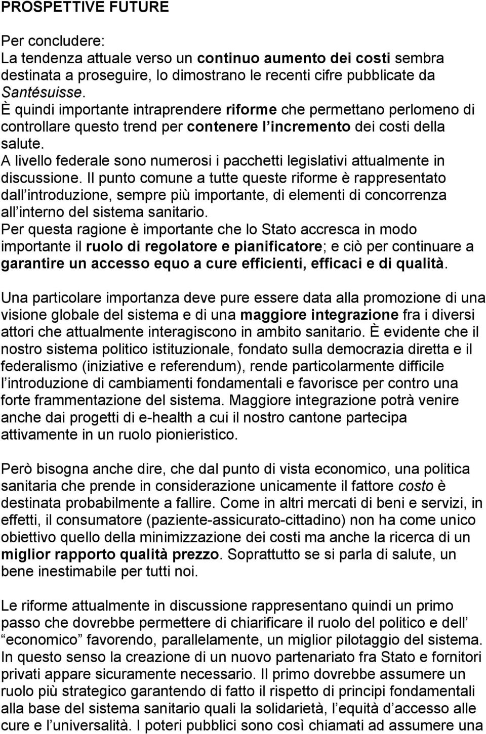 A livello federale sono numerosi i pacchetti legislativi attualmente in discussione.