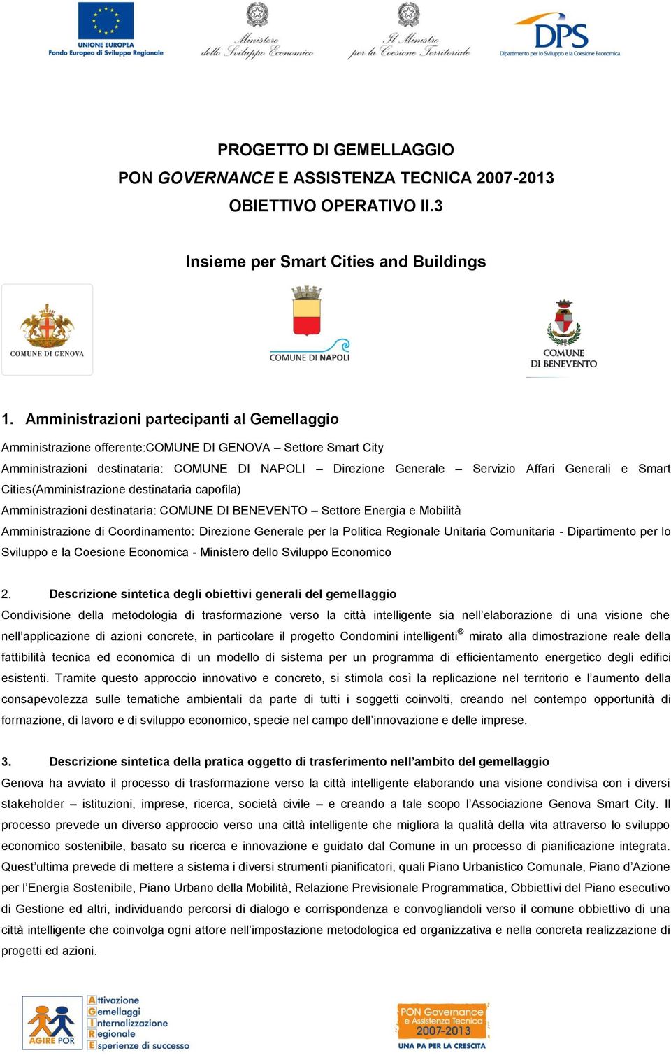 Cities(Amministrazione destinataria capofila) Amministrazioni destinataria: COMUNE DI BENEVENTO Settore Energia e Mobilità Amministrazione di Coordinamento: Direzione Generale per la Politica