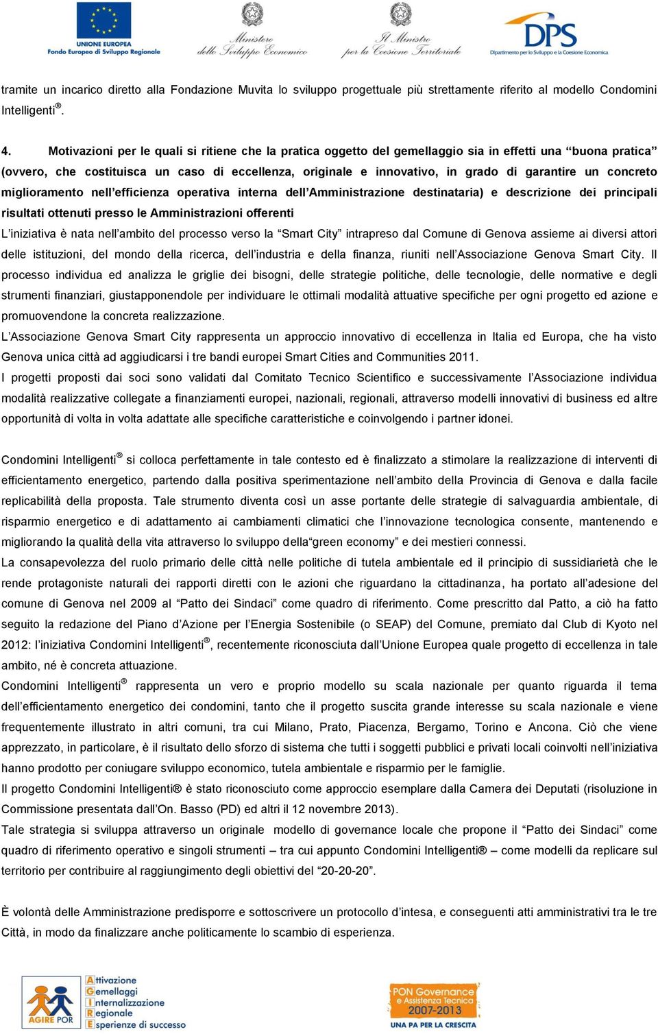 garantire un concreto miglioramento nell efficienza operativa interna dell Amministrazione destinataria) e descrizione dei principali risultati ottenuti presso le Amministrazioni offerenti L