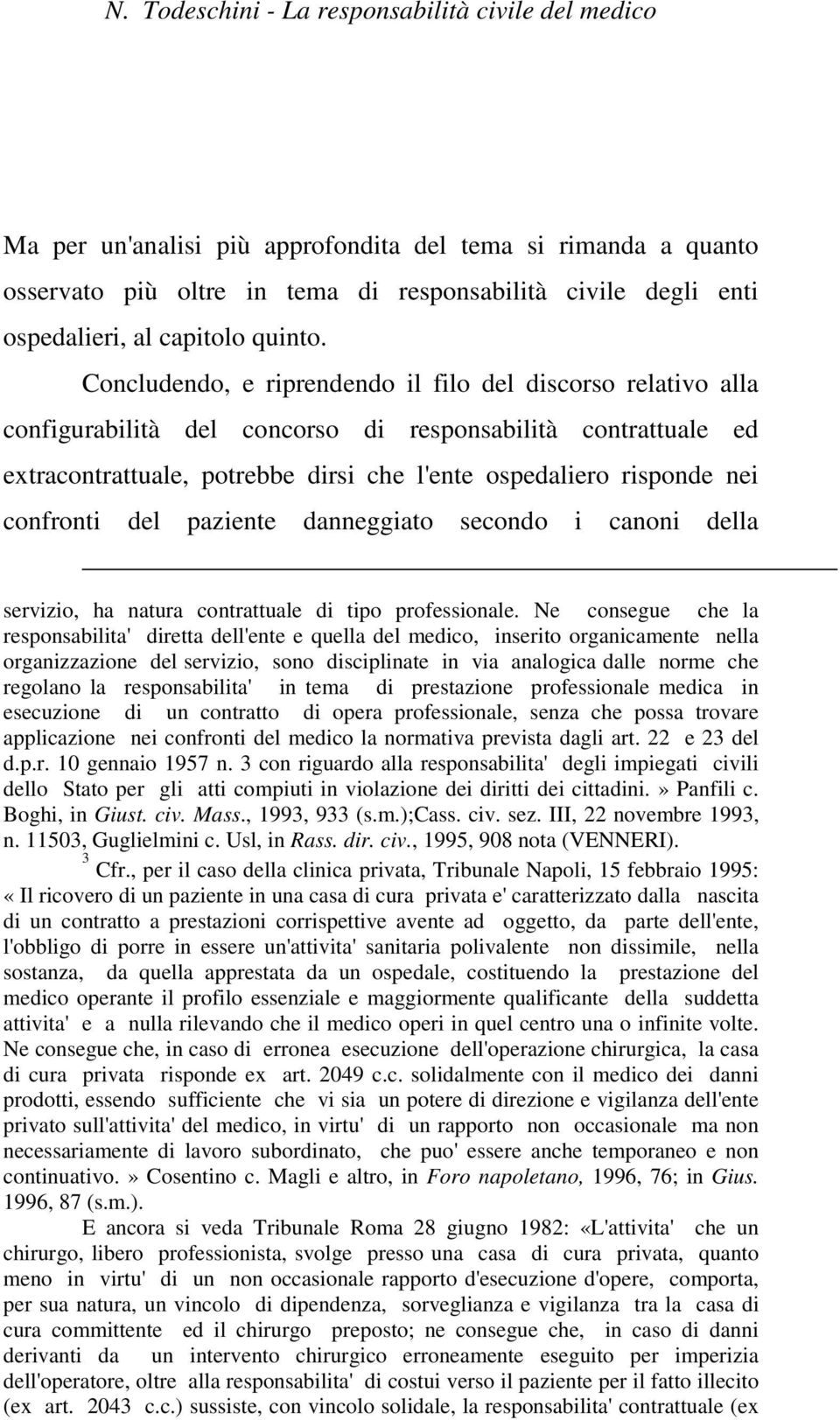 confronti del paziente danneggiato secondo i canoni della servizio, ha natura contrattuale di tipo professionale.