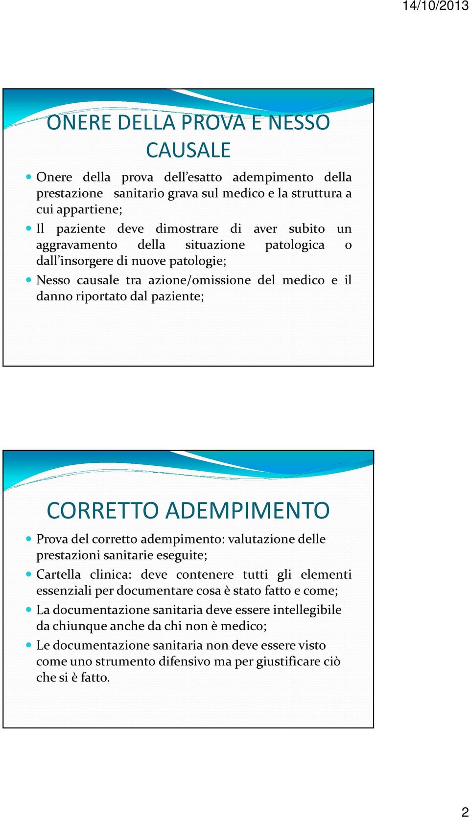 del corretto adempimento: valutazione delle prestazioni sanitarie eseguite; Cartella clinica: deve contenere tutti gli elementi essenziali per documentare cosa è stato fatto e come; La