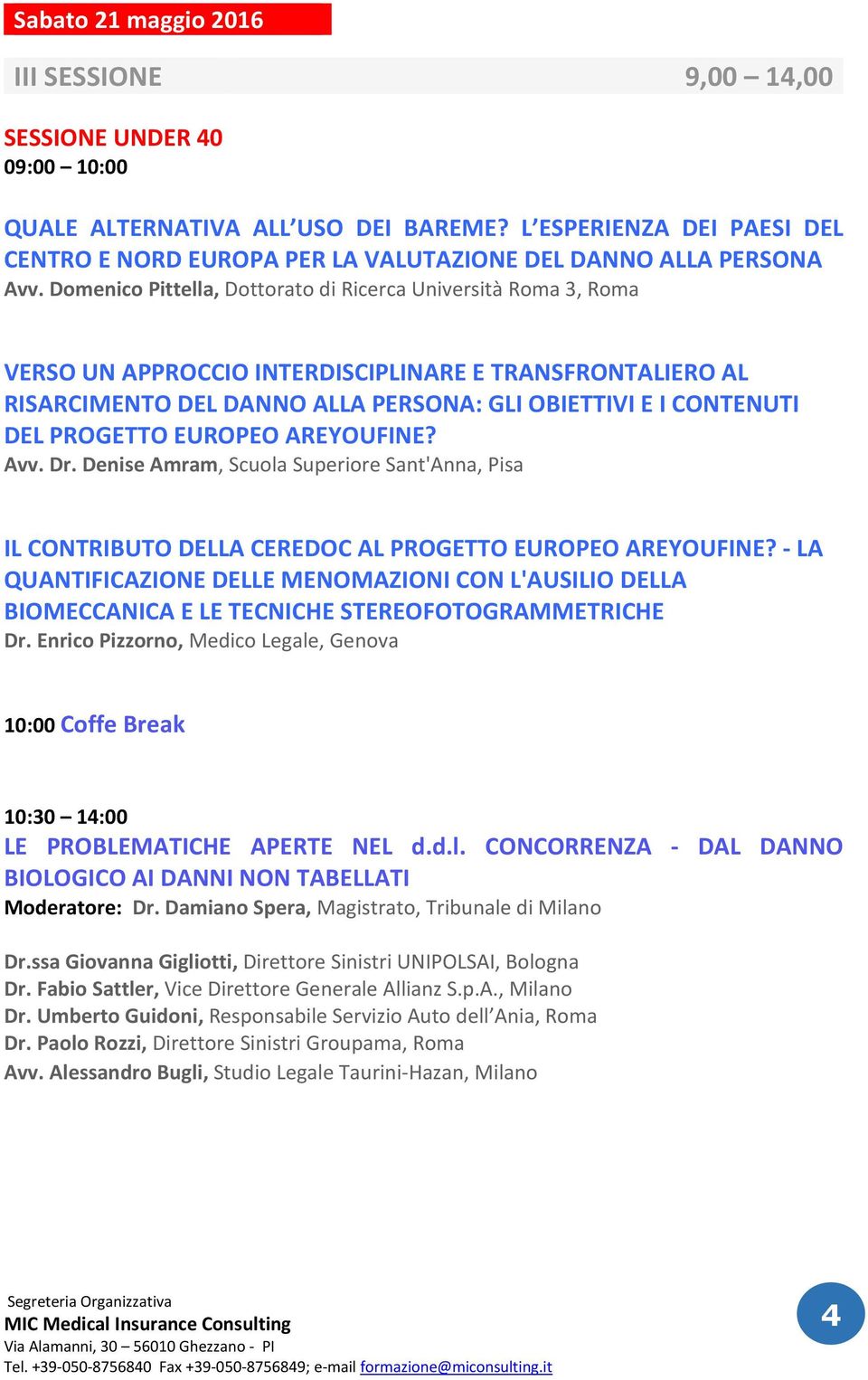 Domenico Pittella, Dottorato di Ricerca Università 3, VERSO UN APPROCCIO INTERDISCIPLINARE E TRANSFRONTALIERO AL RISARCIMENTO DEL DANNO ALLA PERSONA: GLI OBIETTIVI E I CONTENUTI DEL PROGETTO EUROPEO