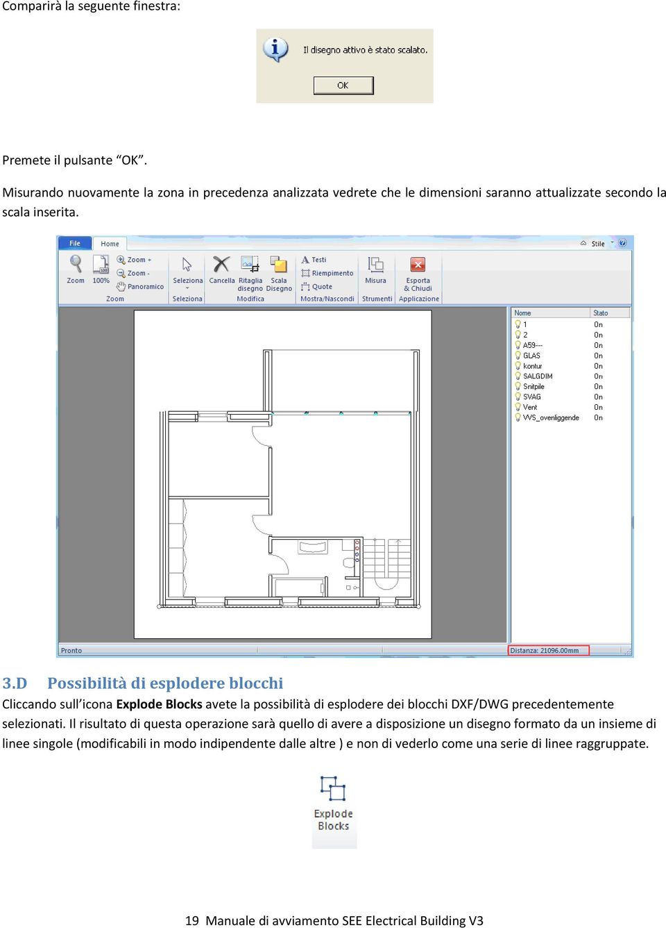 D Possibilità di esplodere blocchi Cliccando sull icona Explode Blocks avete la possibilità di esplodere dei blocchi DXF/DWG precedentemente selezionati.