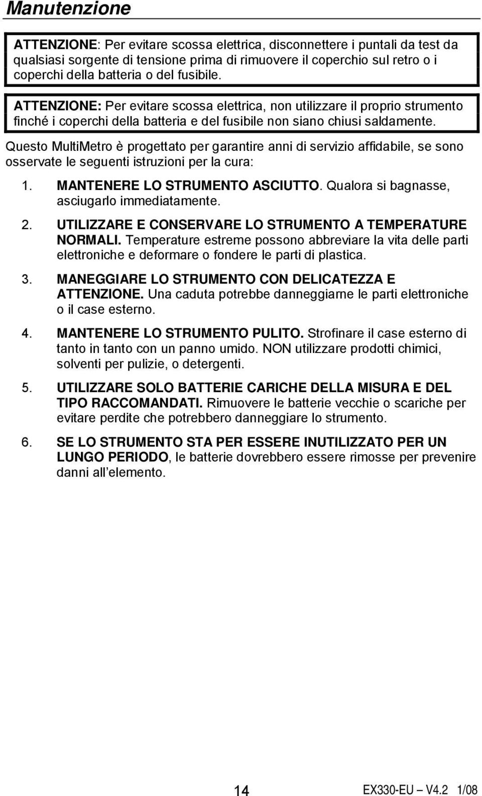 Questo MultiMetro è progettato per garantire anni di servizio affidabile, se sono osservate le seguenti istruzioni per la cura: 1. MANTENERE LO STRUMENTO ASCIUTTO.