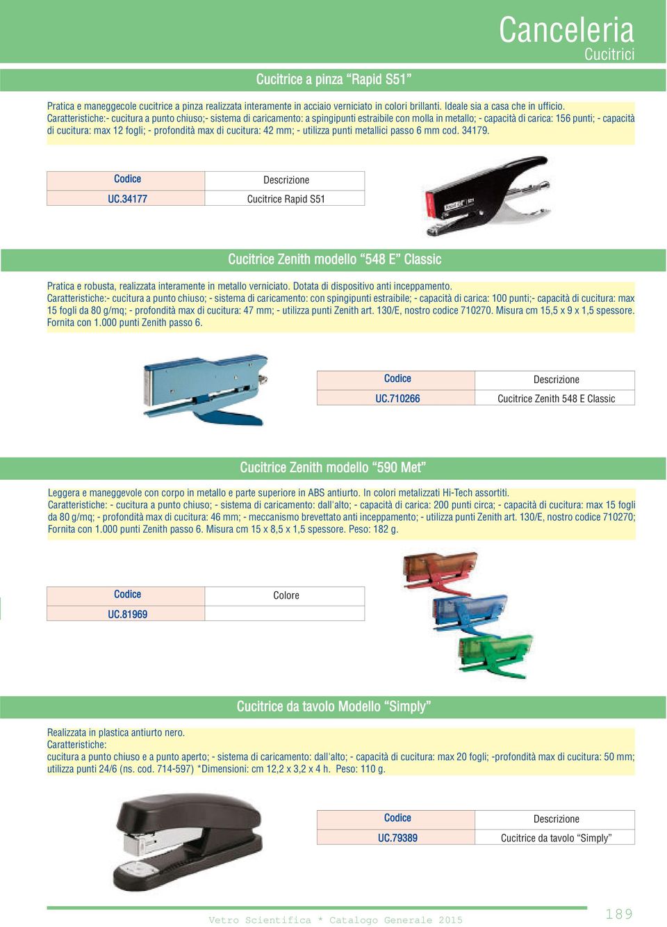 max di cucitura: 42 ; - utilizza punti metallici passo 6 cod. 34179. UC.