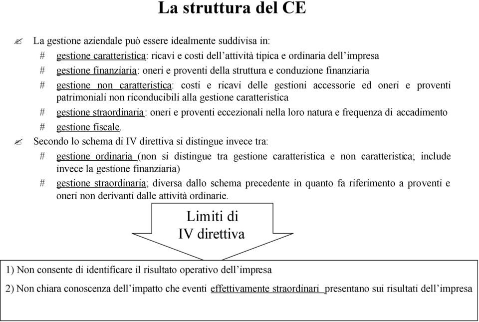 caratteristica # gestione straordinaria: oneri e proventi eccezionali nella loro natura e frequenza di accadimento # gestione fiscale.