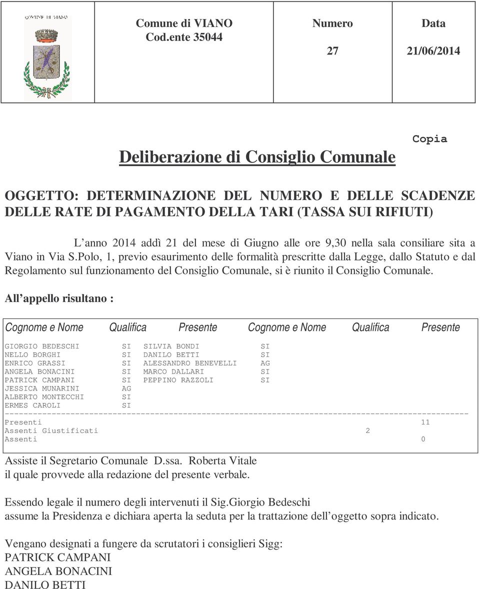 addì 21 del mese di Giugno alle ore 9,30 nella sala consiliare sita a Viano in Via S.