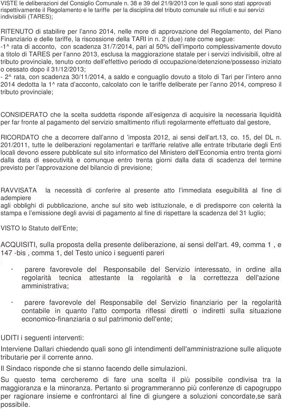 stabilire per l anno 2014, nelle more di approvazione del Regolamento, del Piano Finanziario e delle tariffe, la riscossione della TARI in n.