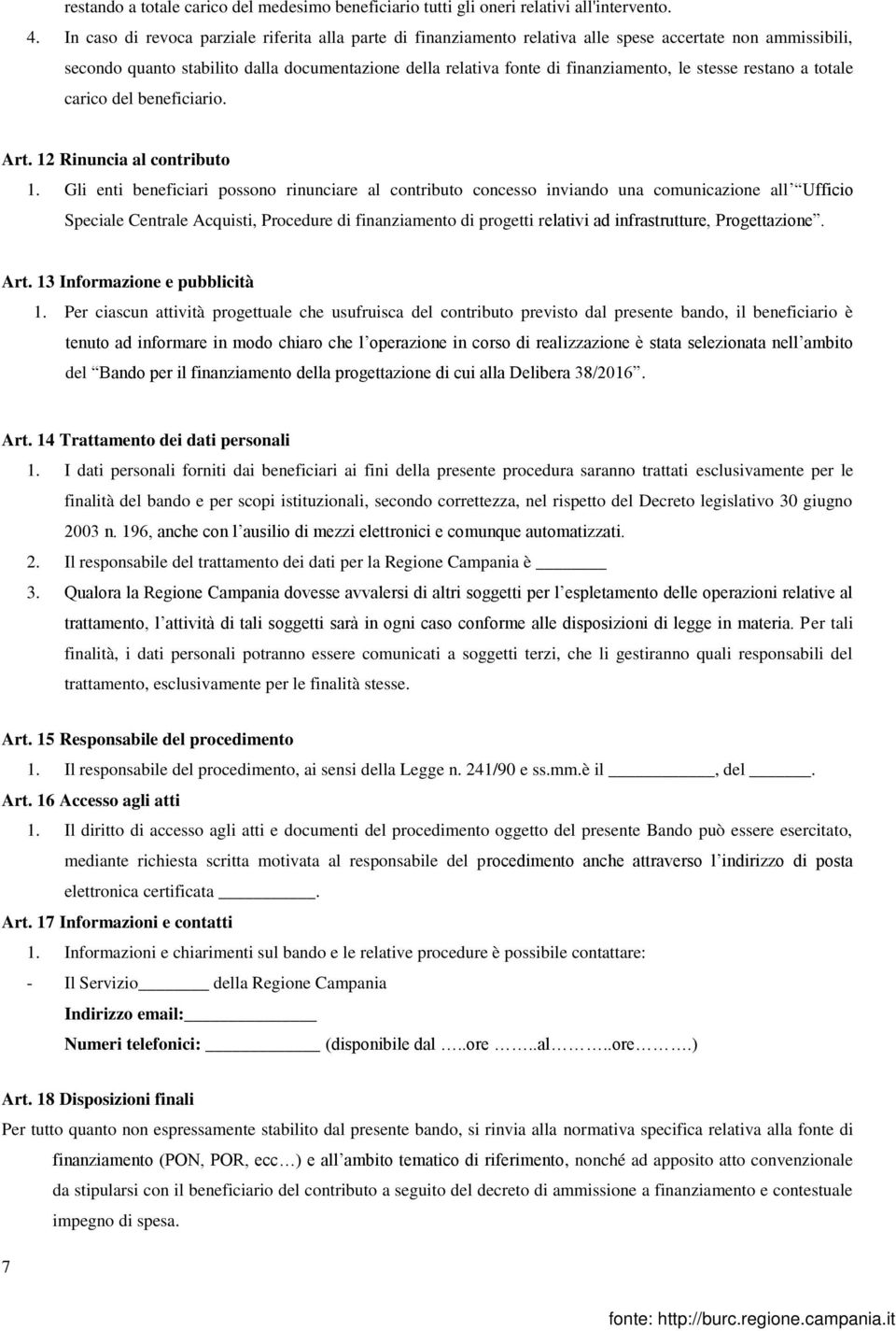 stesse restano a totale carico del beneficiario. Art. 12 Rinuncia al contributo 1.