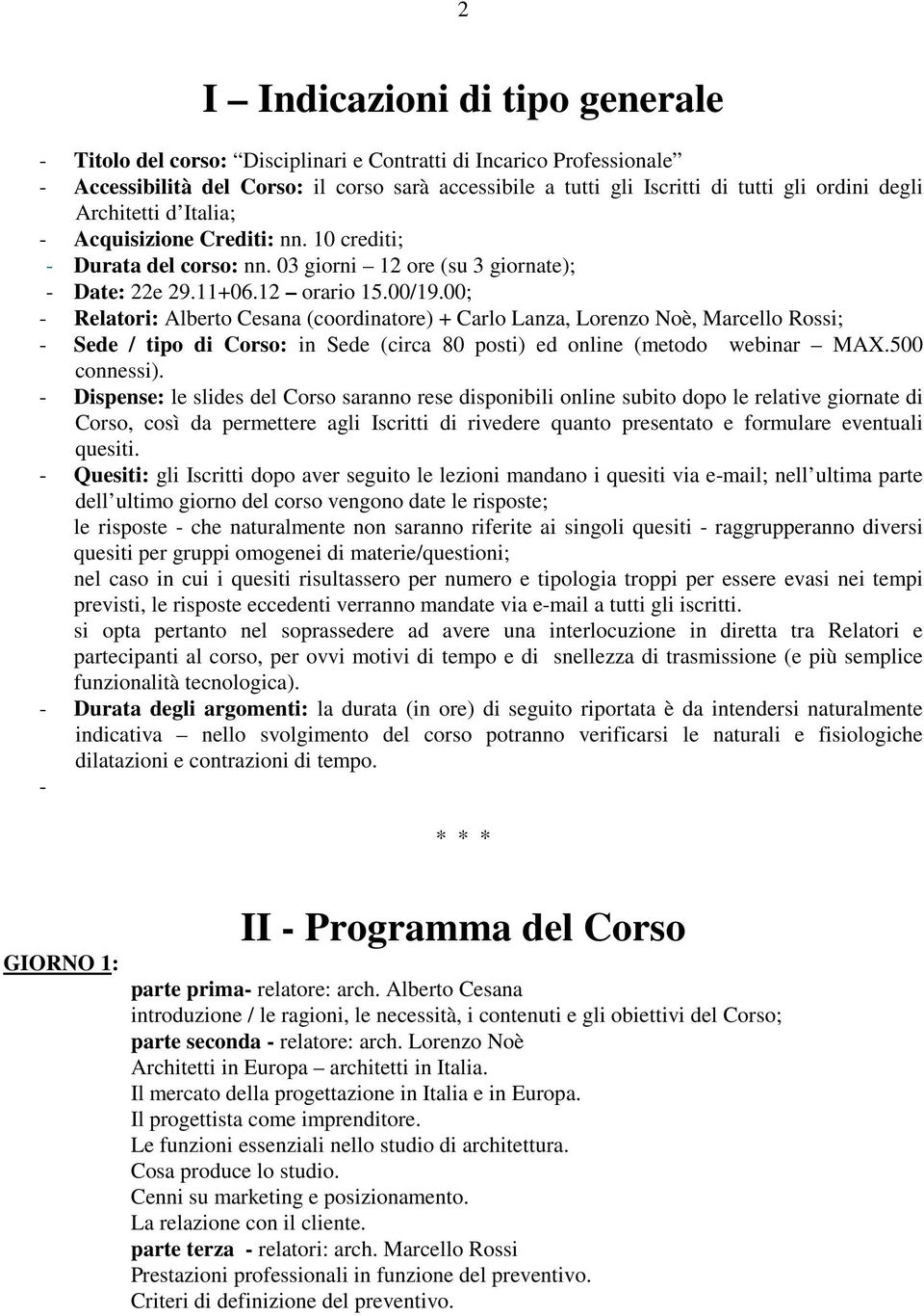 00; - Relatori: Alberto Cesana (coordinatore) + Carlo Lanza, Lorenzo Noè, Marcello Rossi; - Sede / tipo di Corso: in Sede (circa 80 posti) ed online (metodo webinar MAX.500 connessi).