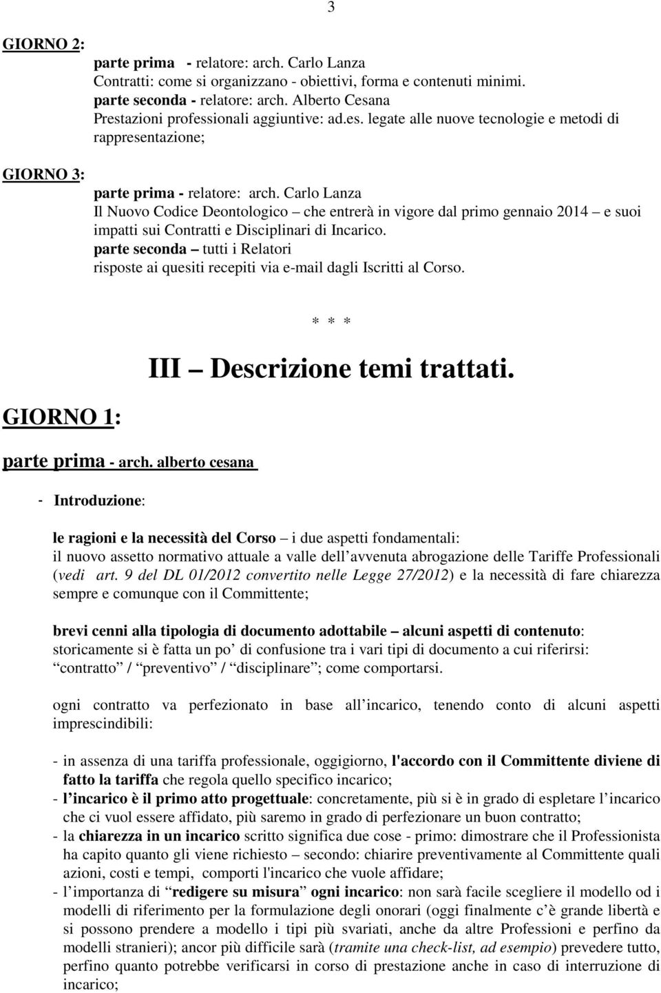 Carlo Lanza Il Nuovo Codice Deontologico che entrerà in vigore dal primo gennaio 2014 e suoi impatti sui Contratti e Disciplinari di Incarico.