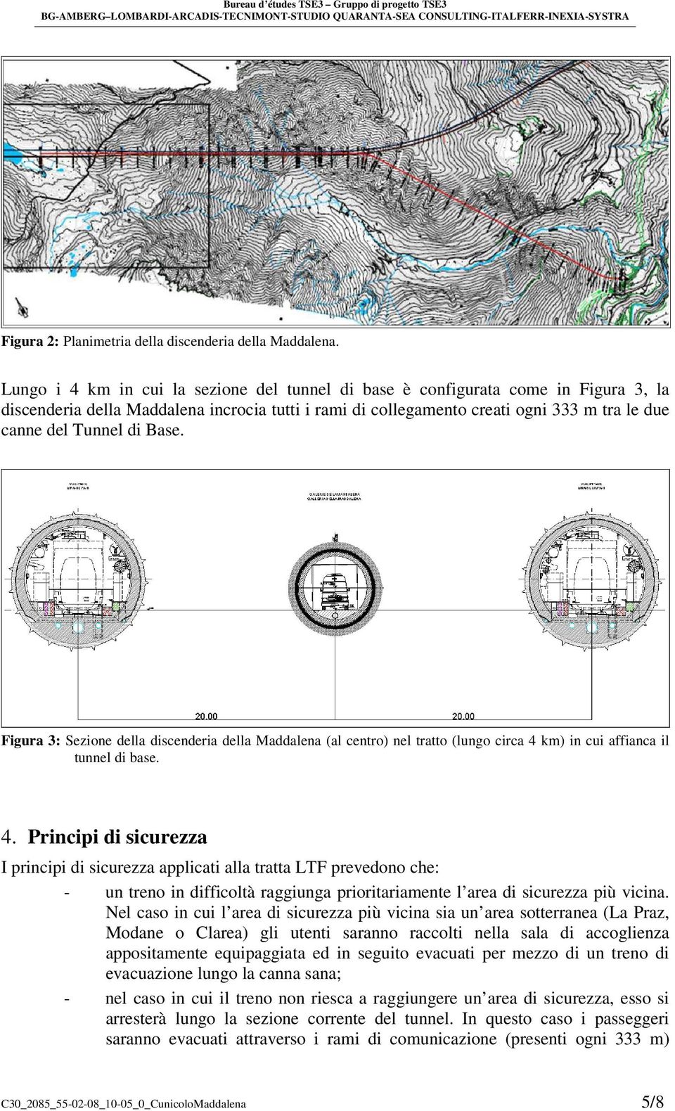 Base. Figura 3: Sezione della discenderia della Maddalena (al centro) nel tratto (lungo circa 4 