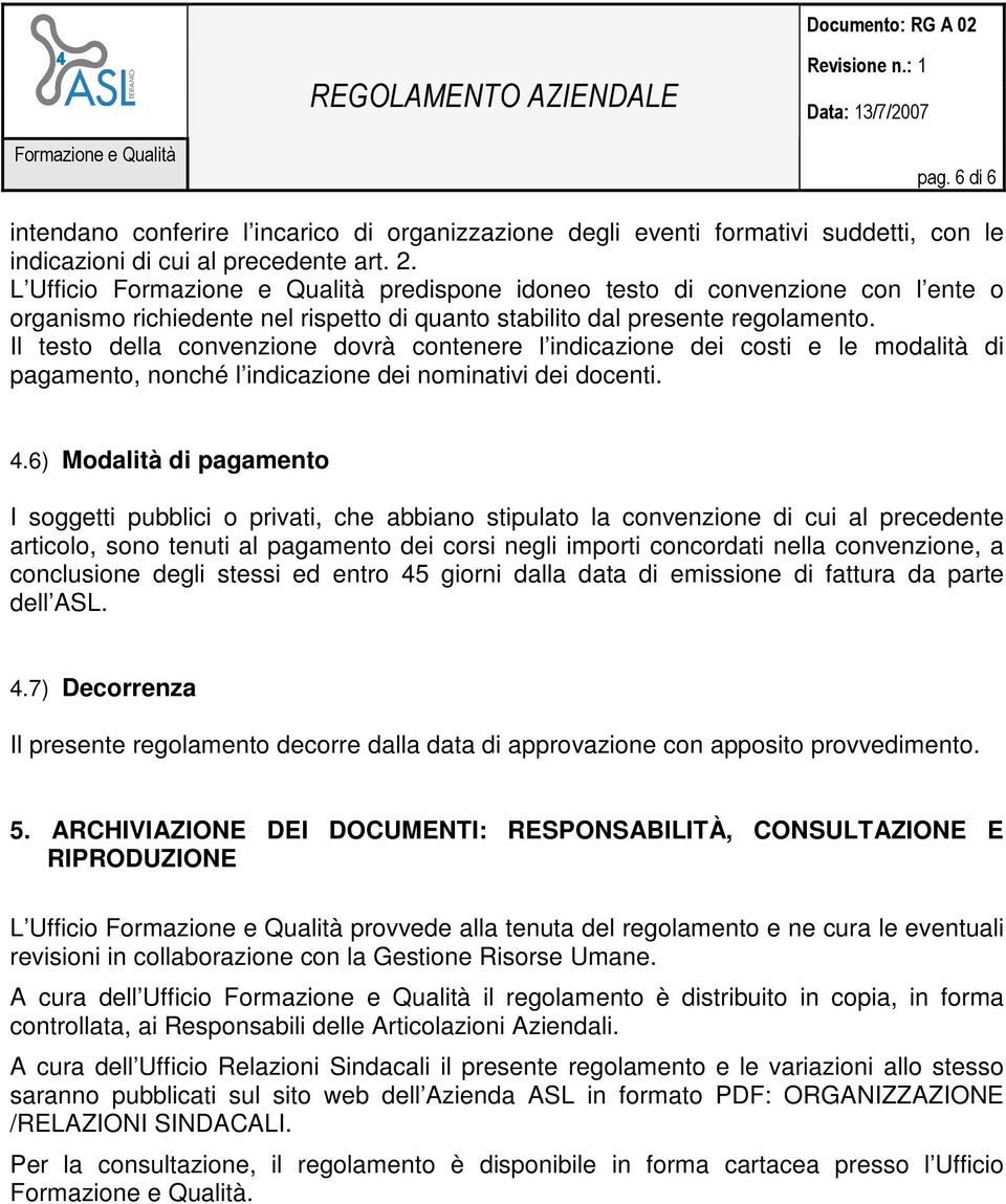 Il testo della convenzione dovrà contenere l indicazione dei costi e le modalità di pagamento, nonché l indicazione dei nominativi dei docenti. 4.