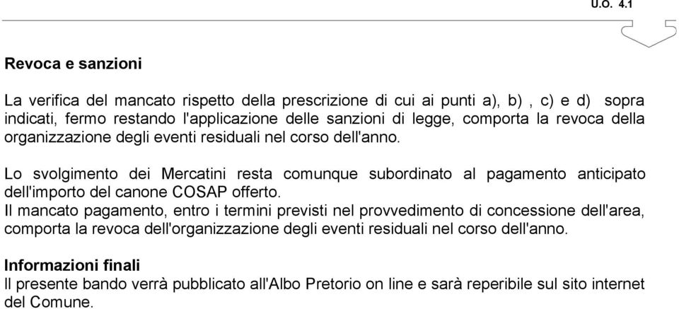 Lo svolgimento dei Mercatini resta comunque subordinato al pagamento anticipato dell'importo del canone COSAP offerto.