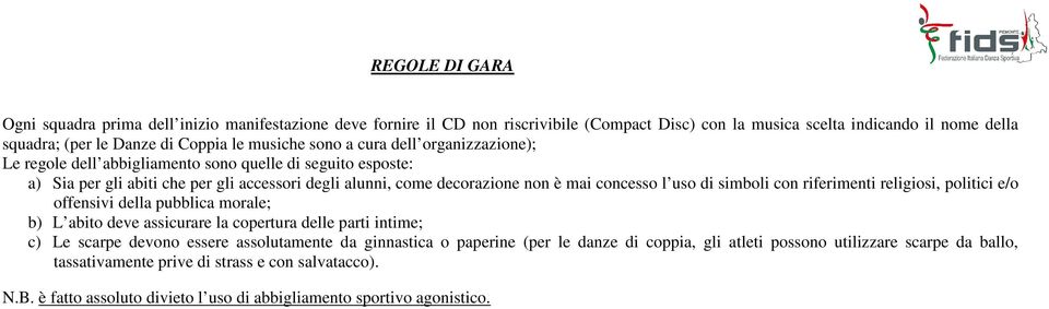 uso di simboli con riferimenti religiosi, politici e/o offensivi della pubblica morale; b) L abito deve assicurare la copertura delle parti intime; c) Le scarpe devono essere assolutamente da