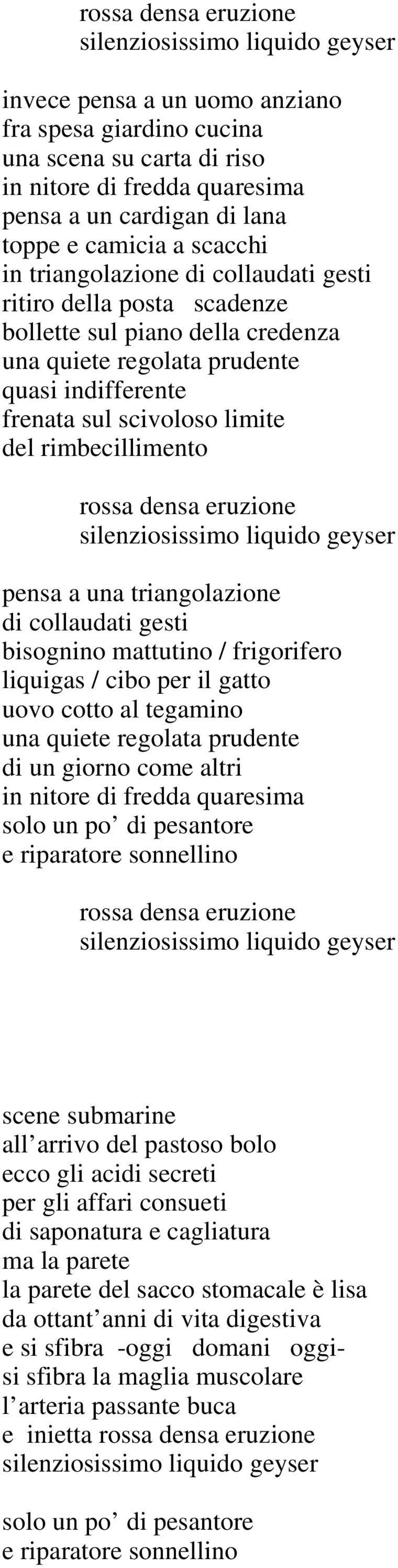 del rimbecillimento rossa densa eruzione silenziosissimo liquido geyser pensa a una triangolazione di collaudati gesti bisognino mattutino / frigorifero liquigas / cibo per il gatto uovo cotto al