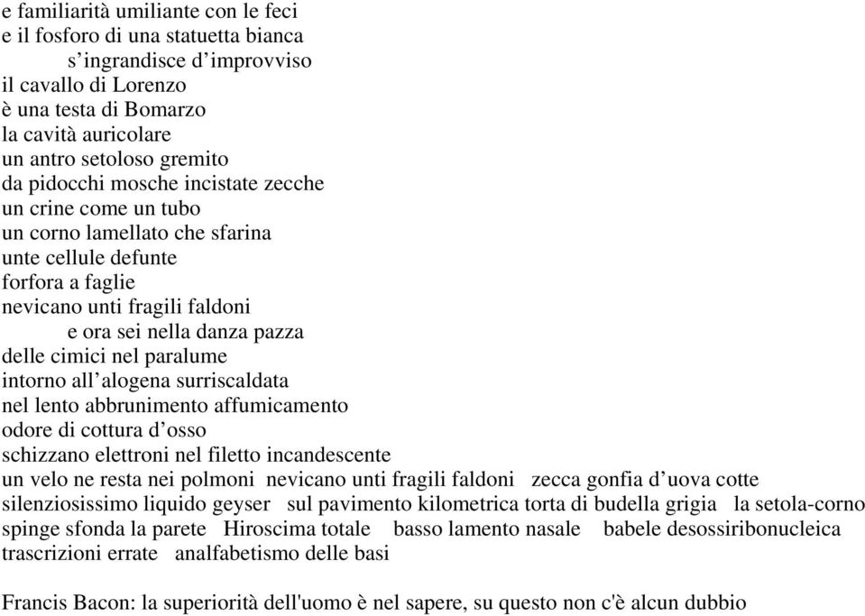 paralume intorno all alogena surriscaldata nel lento abbrunimento affumicamento odore di cottura d osso schizzano elettroni nel filetto incandescente un velo ne resta nei polmoni nevicano unti