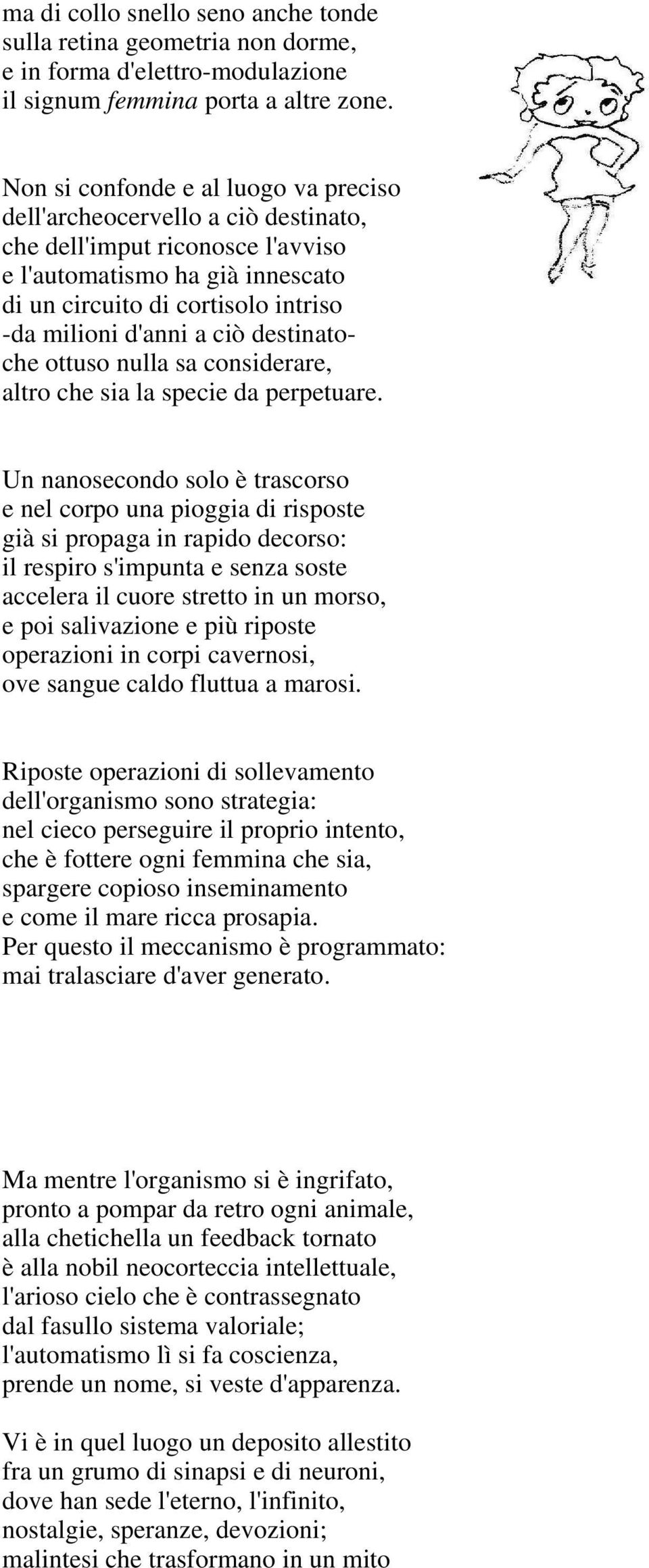 ciò destinatoche ottuso nulla sa considerare, altro che sia la specie da perpetuare.